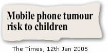 'Mobile phone tumour risk to children' the Times 12/1/05
